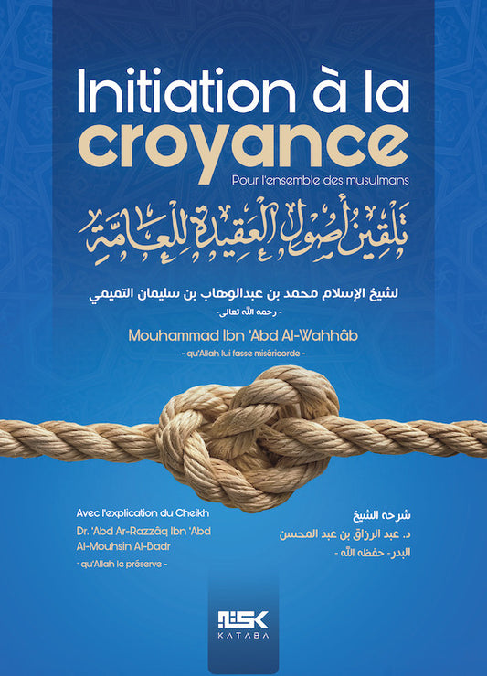 Initiation à la Croyance – Cheikh Mouhammad ibn ‘abd Al-Wahhâb / Cheikh ‘abd Ar-Razzâq al Badr